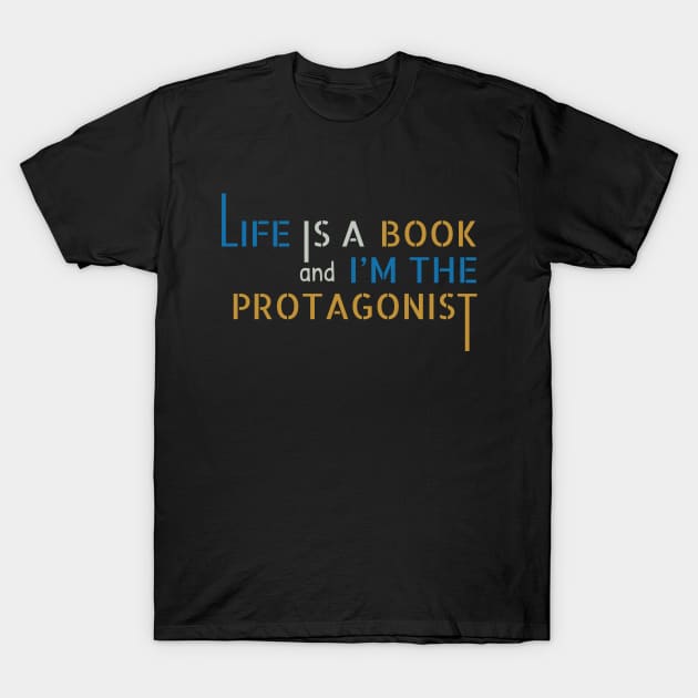 Life is a Book and I'm the Protagonist T-Shirt by MrDrajan